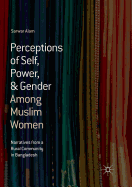 Perceptions of Self, Power, & Gender Among Muslim Women: Narratives from a Rural Community in Bangladesh