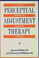 Perceptual Adjustment Therapy: A Positive Approach to Addictions Treatment