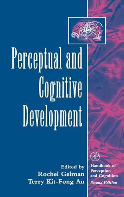 Perceptual and Cognitive Development - Gelman, Rochel (Editor), and Au, Terry Kit-Fong (Editor)