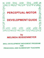 Perceptual-Motor Development Guide: Motor Skill Development for Preschool and Elementary Grades - Alexander, Frank (Editor), and Bossenmeyer, Melinda