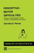 Perceptuo-Motor Difficulties: Theory and Strategies to Help Children, Adolescents and Adults