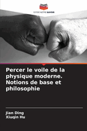 Percer le voile de la physique moderne. Notions de base et philosophie