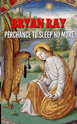 Perchance to Sleep No More - Ray, Bryan