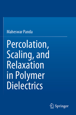 Percolation, Scaling, and Relaxation in Polymer Dielectrics - Panda, Maheswar