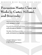 Percussion Master Class on Works by Carter, Milhaud, and Stravinsky: A Complete Performance Analysis of Celebrated Works by Master Teachers and Performers