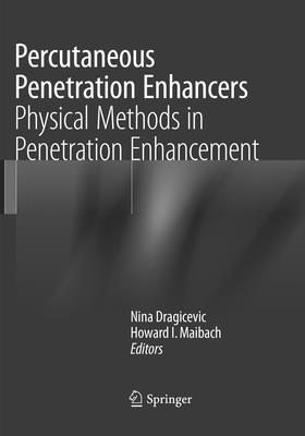 Percutaneous Penetration Enhancers Physical Methods in Penetration Enhancement - Dragicevic, Nina (Editor), and I. Maibach, Howard (Editor)