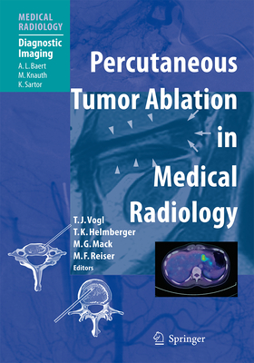 Percutaneous Tumor Ablation in Medical Radiology - Vogl, Thomas J (Editor), and Helmberger, Thomas (Editor), and Mack, Martin G (Editor)