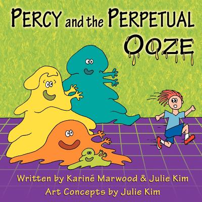 Percy and the Perpetual Ooze - Marwood, Karin, and Kim, Julie, MD