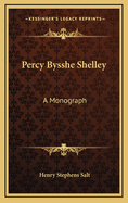 Percy Bysshe Shelley: A Monograph