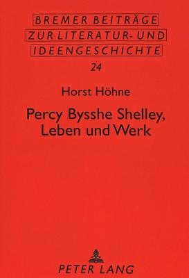 Percy Bysshe Shelley, Leben Und Werk - Metscher, Thomas (Editor), and Hhne, Horst