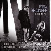 Percy Grainger: Folk Music - Christopher Glynn (piano); Claire Booth (soprano)