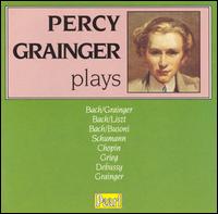Percy Grainger Plays... - Percy Grainger (speech/speaker/speaking part); Percy Grainger (piano)