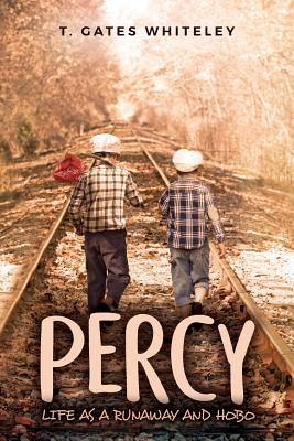 Percy: Life as a Runaway and Hobo - Whiteley, T Gates