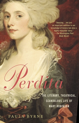 Perdita: The Literary, Theatrical, Scandalous Life of Mary Robinson - Byrne, Paula