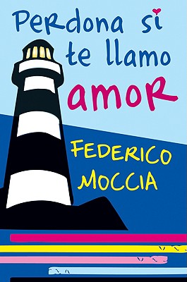 Perdona Si Te Llamo Amor - Moccia, Federico, and Serna, Cristina (Translated by)