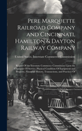 Pere Marquette Railroad Company and Cincinnati, Hamilton & Dayton Railway Company: Report Of the Interstate Commerce Commission Upon the Character Of Service, Physical Condition Of Equipment and Property, Financial History, Transactions, and Practices Of