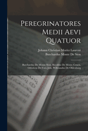 Peregrinatores Medii Aevi Quatuor. Burchardus de Monte Sion, Ricoldus de Monte Crucis, Odoricus de Foro Julii, Wibrandus de Oldenborg. Quorum Duos Nunc Primum Edidit, Duos Ad Fidem Librorum Manuscriptorum, Recensuit J. C. M. L.