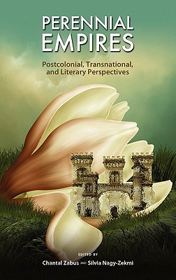 Perennial Empires: Postcolonial, Transnational, and Literary Perspectives - Zabus, Chantal (Editor), and Nagy-Zekmi, Silvia (Editor)