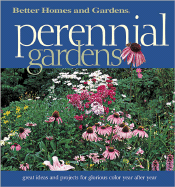 Perennial Gardens: Great Ideas and Projects for Glorious Color Year After Year