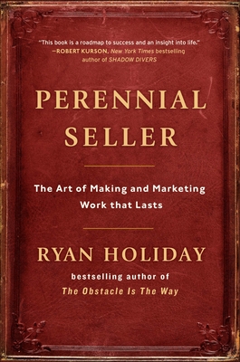 Perennial Seller: The Art of Making and Marketing Work That Lasts - Holiday, Ryan