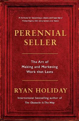 Perennial Seller: The Art of Making and Marketing Work that Lasts - Holiday, Ryan