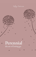 Perennial: the art of letting go