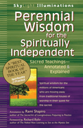 Perennial Wisdom for the Spiritually Independent: Sacred Teachings--Annotated & Explained