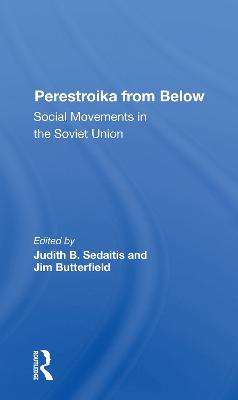 Perestroika From Below: Social Movements In The Soviet Union - Sedaitis, Judith, and Butterfield, Jim