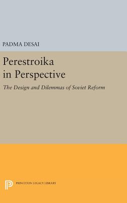 Perestroika in Perspective: The Design and Dilemmas of Soviet Reform - Updated Edition - Desai, Padma