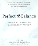 Perfect Balance: Ayurvedic Nutrition for Mind, Body and Soul - Atreya, and Svoboda, Robert E, Dr. (Foreword by)