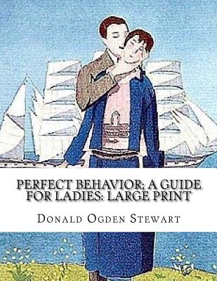 Perfect Behavior; A Guide for Ladies: Large Print - Stewart, Donald Ogden