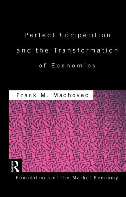 Perfect Competition and the Transformation of Economics - Machovec, Frank