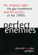 Perfect Enemies: The Religious Right, the Gay Movement, and the Politics of the 1990s