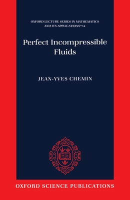 Perfect Incompressible Fluids - Chemin, Jean-Yves, Professor, and Gallagher, Isabelle (Translated by), and Iftimie, Dragos (Translated by)