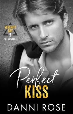 Perfect Kiss - The Howards: A Contemporary Romance - Rose, Danni