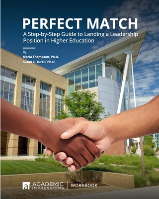 Perfect Match: A Step-by-Step Guide to Landing a Leadership Position in Higher Education - Turell, Susan C, and Thompson, Maria