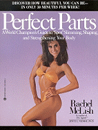 Perfect Parts: A World Champions Guide to Spot Slimming Shaping and Strengthening Your Body - McLish, Rachel, and Vedral, Joyce L