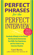 Perfect Phrases for the Perfect Interview: Hundreds of Ready-to-Use Phrases That Succinctly Demonstrate Your Skills, Your Experience and Your Value in Any Interview Situation: Hundreds of Ready-to-Use Phrases That Succinctly Demonstrate Your Skills...