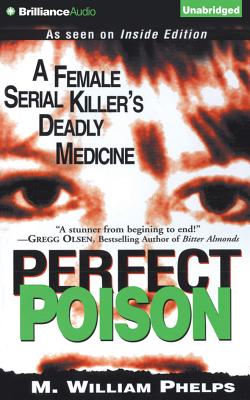 Perfect Poison: A Female Serial Killer's Deadly Medicine - Phelps, M William, and Charles, J (Read by)