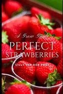 Perfect Strawberries: A comprehensive Grow Guide for 2024