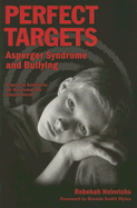 Perfect Targets: Asperger Syndrome and Bullying--Practical Solutions for Surviving the Social World