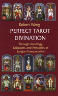 Perfect Tarot Divination: Through Astrology, Kabbalah and Principles of Jungian Interpretation