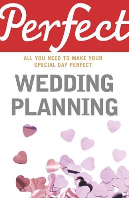 Perfect Wedding Planning: All You Need to Make Your Special Day Perfect - Chappell, Cherry