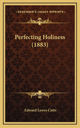 Perfecting Holiness (1883)