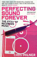 Perfecting Sound Forever: The Story Of Recorded Music