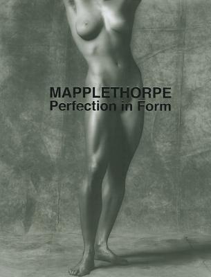 Perfection in Form - Mapplethorpe, Robert, and Falletti, Franca (Editor), and Nelson, Jonathan (Editor)
