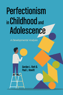 Perfectionism in Childhood and Adolescence: A Developmental Approach