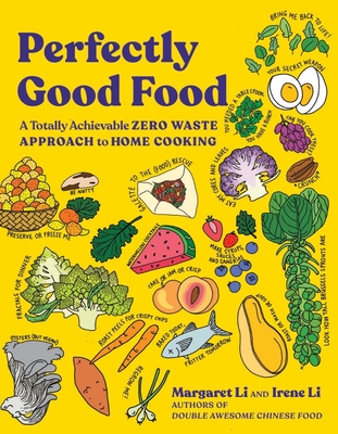 Perfectly Good Food: A Totally Achievable Zero Waste Approach to Home Cooking - Li, Margaret, and Li, Irene