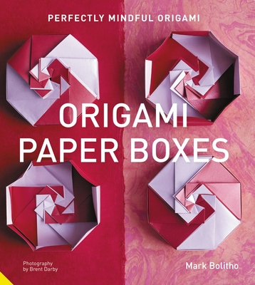 Perfectly Mindful Origami - Origami Paper Boxes - Bolitho, Mark