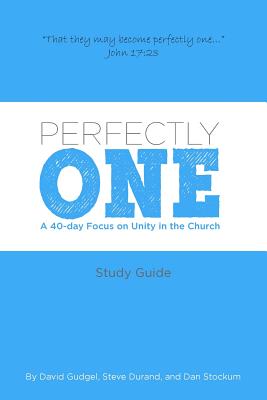 Perfectly One: A 40-Day Focus on Unity in the Church - Durand, Steve, and Stockum, Dan, and Gudgel, David